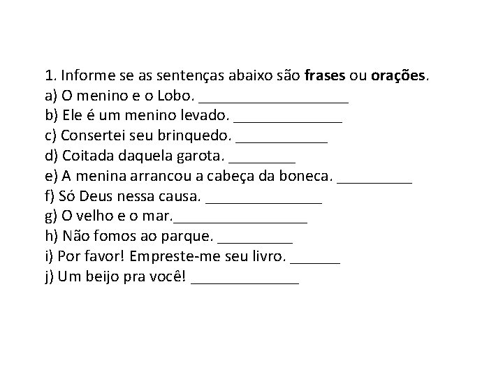 1. Informe se as sentenças abaixo são frases ou orações. a) O menino e