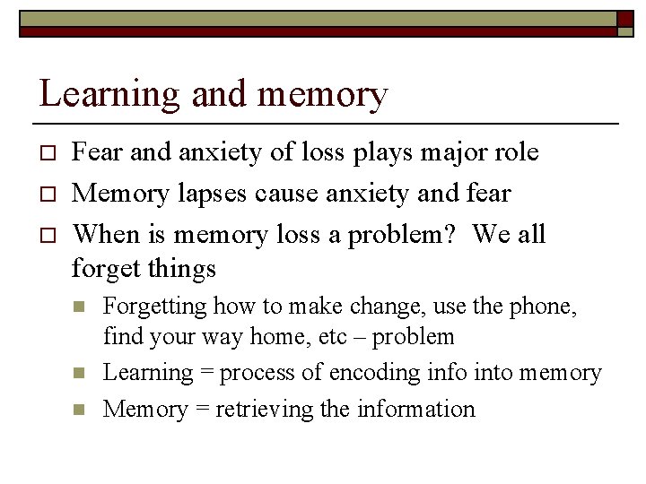 Learning and memory o o o Fear and anxiety of loss plays major role