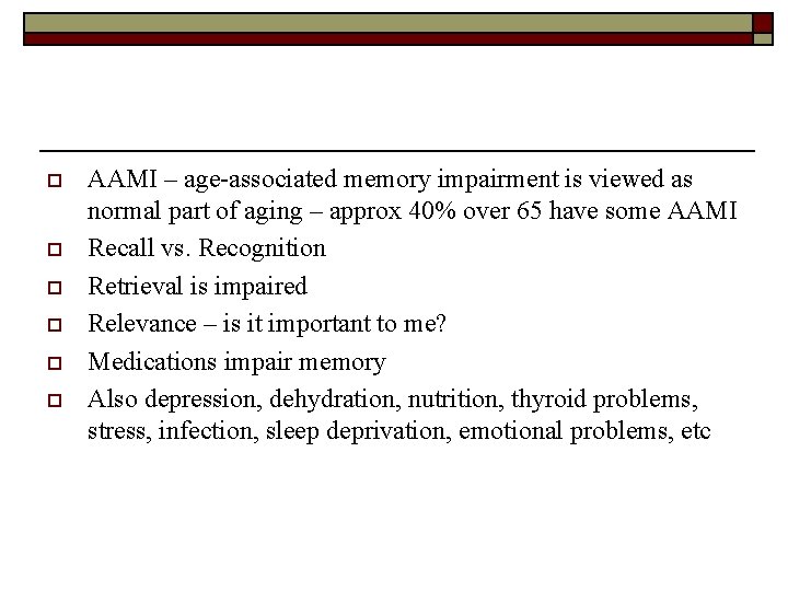 o o o AAMI – age-associated memory impairment is viewed as normal part of