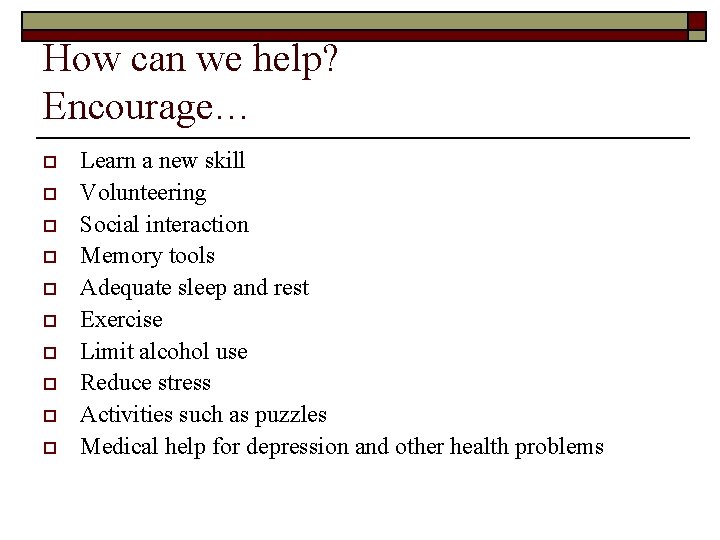 How can we help? Encourage… o o o o o Learn a new skill