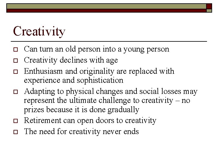 Creativity o o o Can turn an old person into a young person Creativity