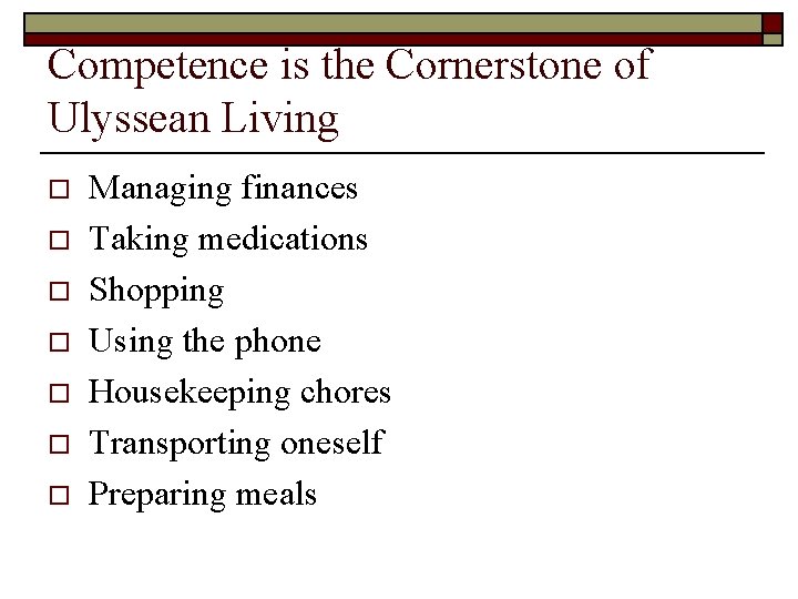 Competence is the Cornerstone of Ulyssean Living o o o o Managing finances Taking