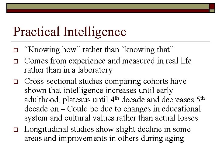 Practical Intelligence o o “Knowing how” rather than “knowing that” Comes from experience and