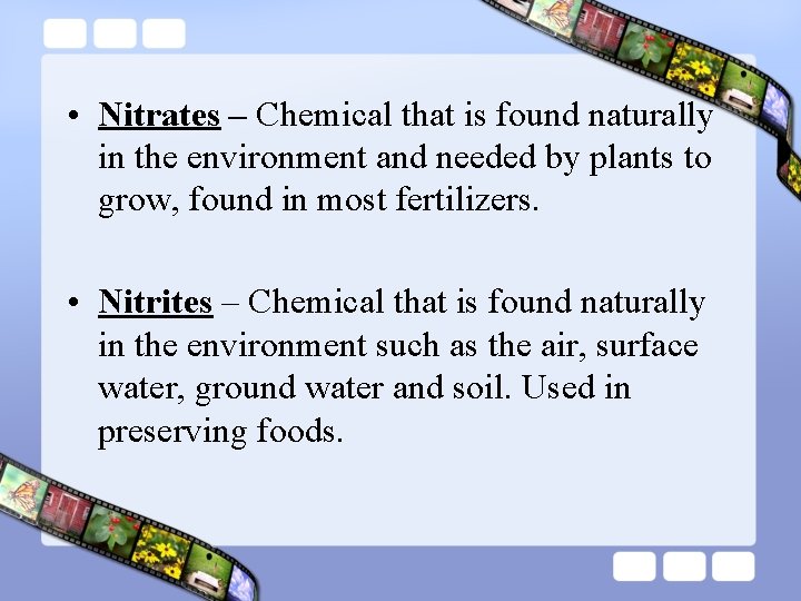  • Nitrates – Chemical that is found naturally in the environment and needed