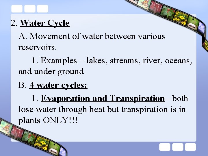 2. Water Cycle A. Movement of water between various reservoirs. 1. Examples – lakes,