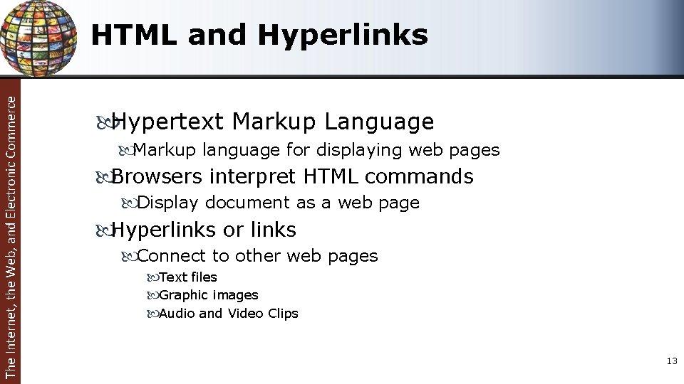 The Internet, the Web, and Electronic Commerce HTML and Hyperlinks Hypertext Markup Language Markup