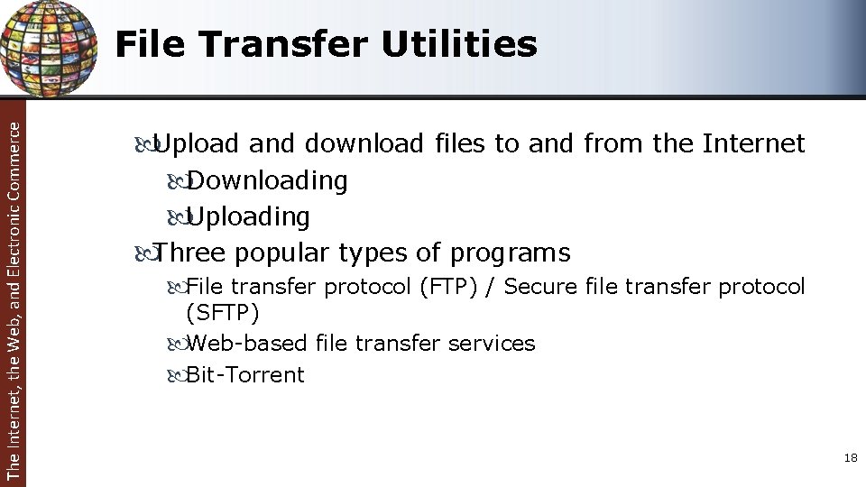 The Internet, the Web, and Electronic Commerce File Transfer Utilities Upload and download files