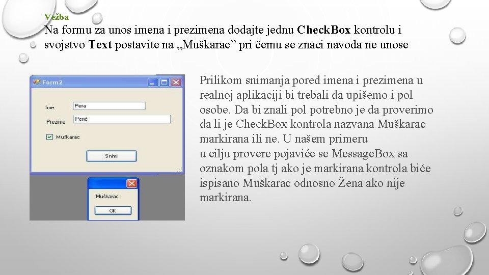 Vežba Na formu za unos imena i prezimena dodajte jednu Check. Box kontrolu i