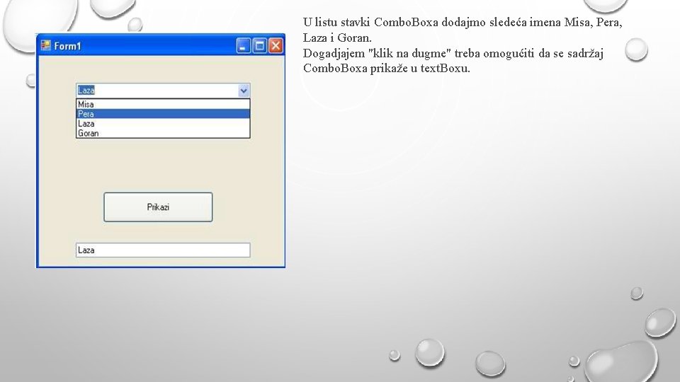U listu stavki Combo. Boxa dodajmo sledeća imena Misa, Pera, Laza i Goran. Dogadjajem