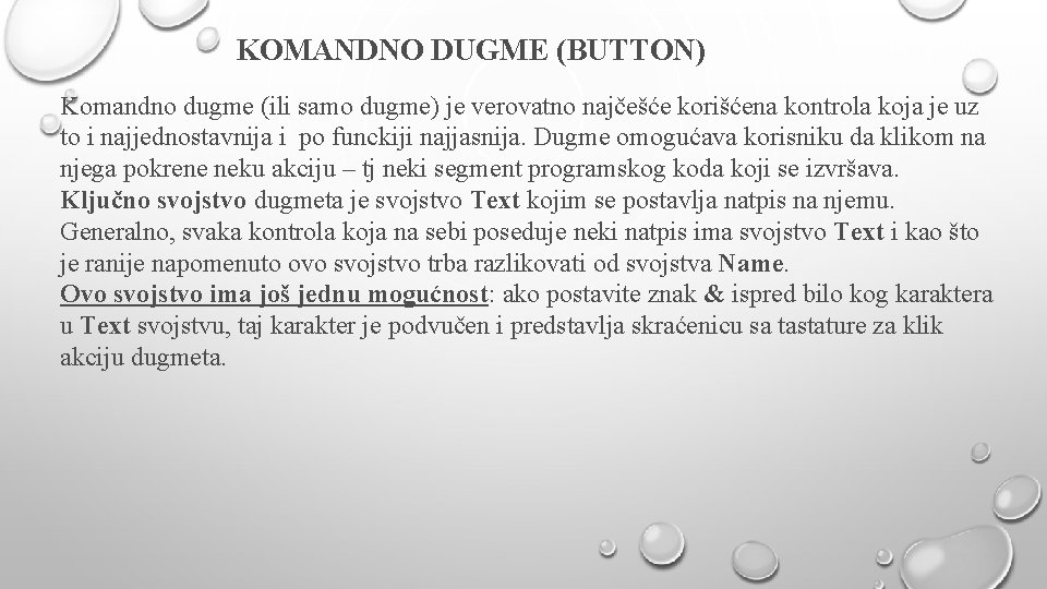 KOMANDNO DUGME (BUTTON) Komandno dugme (ili samo dugme) je verovatno najčešće korišćena kontrola koja