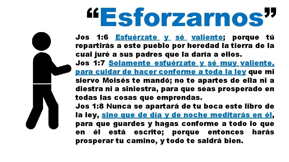 “Esforzarnos” Jos 1: 6 Esfuérzate y sé valiente; porque tú repartirás a este pueblo