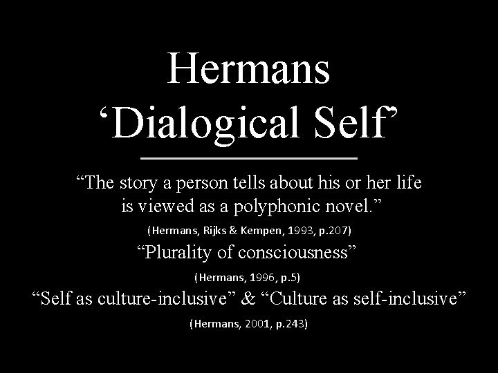 Hermans ‘Dialogical Self’ “The story a person tells about his or her life is