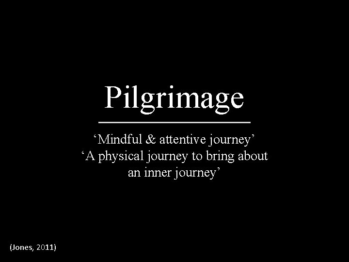 Pilgrimage ‘Mindful & attentive journey’ ‘A physical journey to bring about an inner journey’