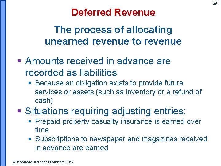 29 Deferred Revenue The process of allocating unearned revenue to revenue § Amounts received