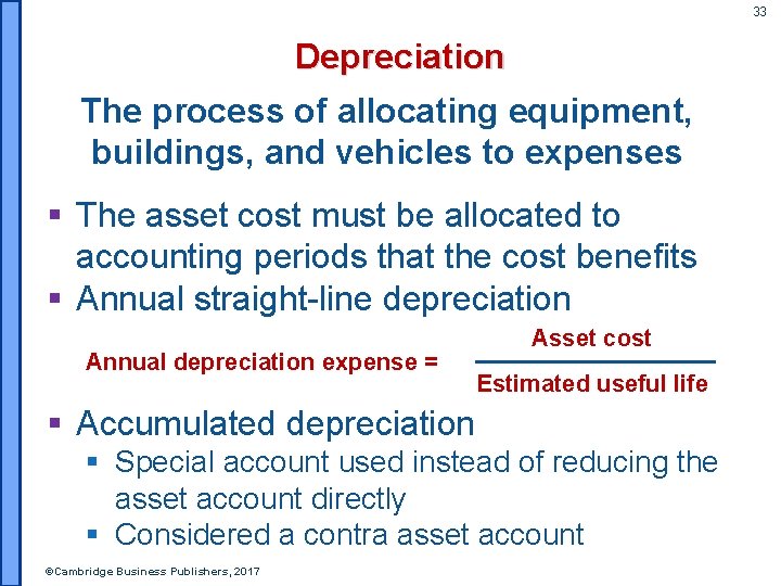 33 Depreciation The process of allocating equipment, buildings, and vehicles to expenses § The