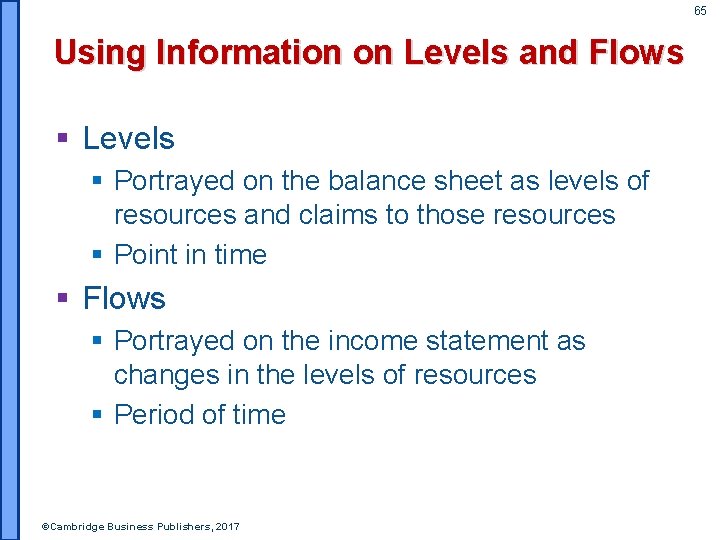 65 Using Information on Levels and Flows § Levels § Portrayed on the balance