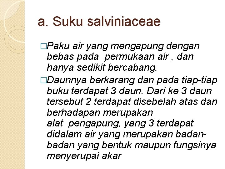 a. Suku salviniaceae �Paku air yang mengapung dengan bebas pada permukaan air , dan