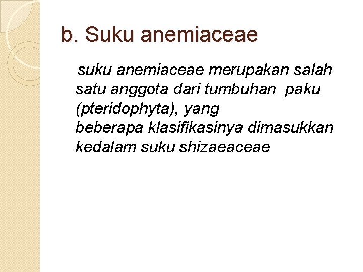 b. Suku anemiaceae suku anemiaceae merupakan salah satu anggota dari tumbuhan paku (pteridophyta), yang