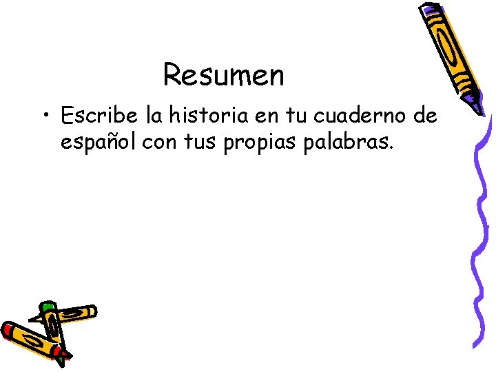 Resumen • Escribe la historia en tu cuaderno de español con tus propias palabras.