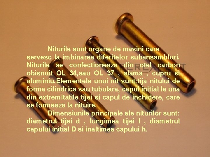 Niturile sunt organe de masini care servesc la imbinarea diferitelor subansambluri. Niturile se confectioneaza