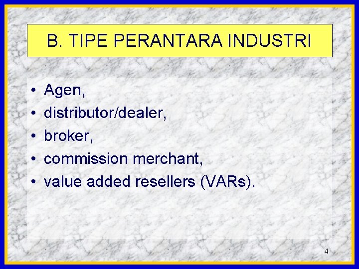 B. TIPE PERANTARA INDUSTRI • • • Agen, distributor/dealer, broker, commission merchant, value added