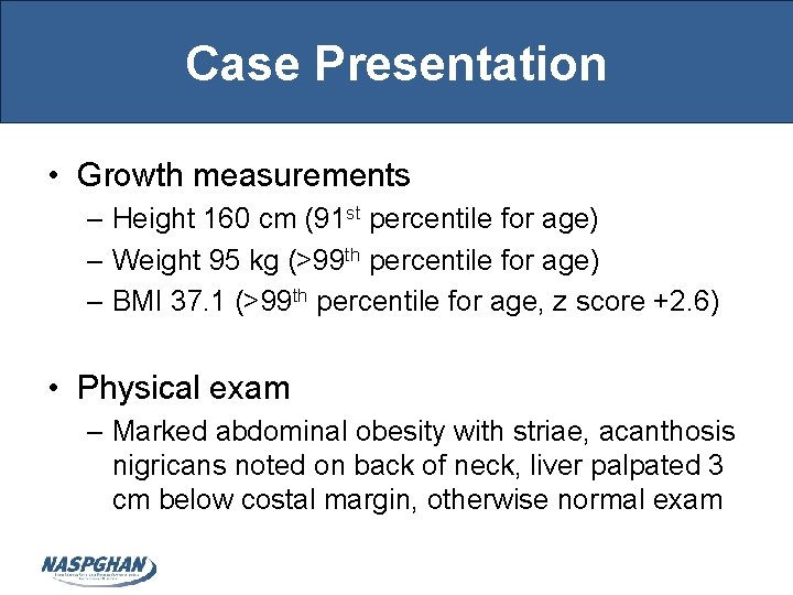 Case Presentation • Growth measurements – Height 160 cm (91 st percentile for age)