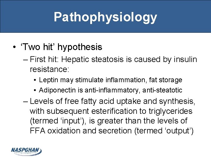 Pathophysiology • ‘Two hit’ hypothesis – First hit: Hepatic steatosis is caused by insulin