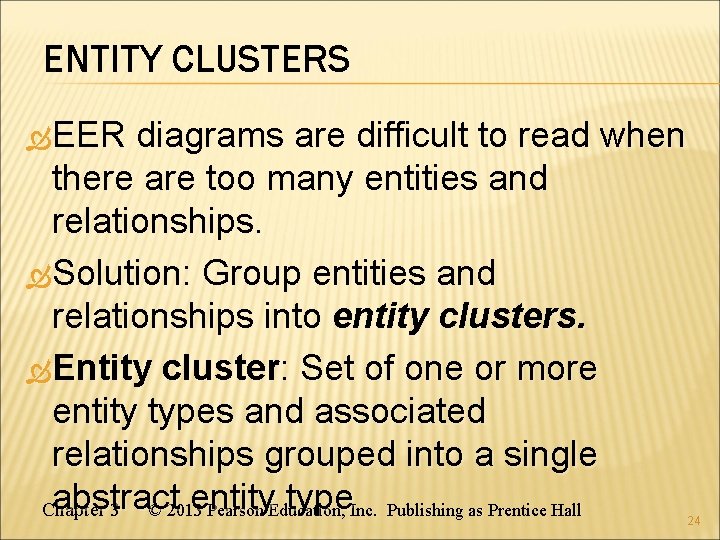 ENTITY CLUSTERS EER diagrams are difficult to read when there are too many entities ENTITY CLUSTERS EER diagrams are difficult to read when there are too many entities