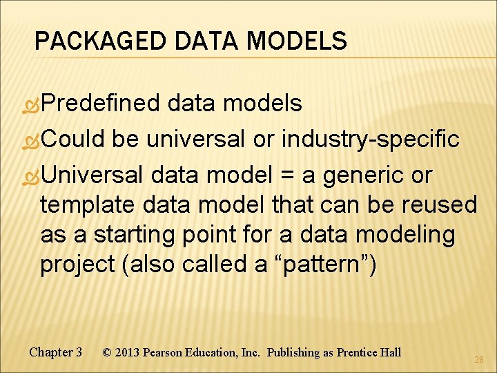 PACKAGED DATA MODELS Predefined data models Could be universal or industry-specific Universal data model PACKAGED DATA MODELS Predefined data models Could be universal or industry-specific Universal data model
