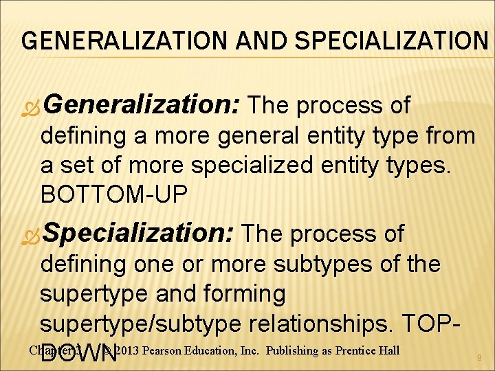 GENERALIZATION AND SPECIALIZATION Generalization: The process of defining a more general entity type from GENERALIZATION AND SPECIALIZATION Generalization: The process of defining a more general entity type from