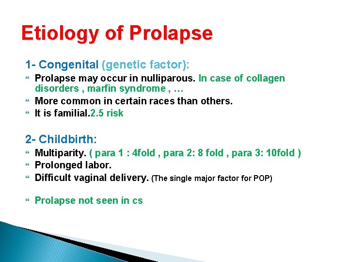 Etiology of Prolapse 1 - Congenital (genetic factor): Prolapse may occur in nulliparous. In