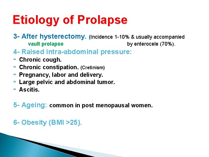 Etiology of Prolapse 3 - After hysterectomy. (Incidence 1 -10% & usually accompanied vault