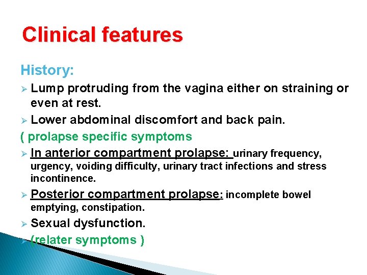 Clinical features History: Lump protruding from the vagina either on straining or even at