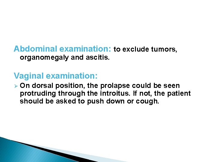 Abdominal examination: to exclude tumors, organomegaly and ascitis. Vaginal examination: Ø On dorsal position,