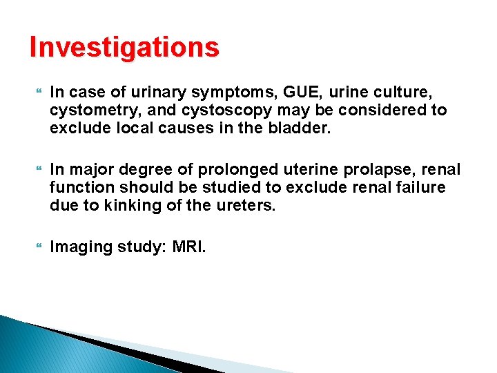 Investigations In case of urinary symptoms, GUE, urine culture, cystometry, and cystoscopy may be