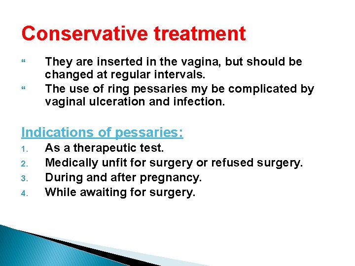 Conservative treatment They are inserted in the vagina, but should be changed at regular