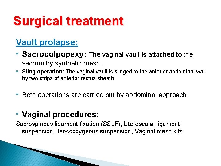 Surgical treatment Vault prolapse: Sacrocolpopexy: The vaginal vault is attached to the sacrum by