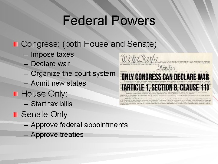 Federal Powers Congress: (both House and Senate) – – Impose taxes Declare war Organize