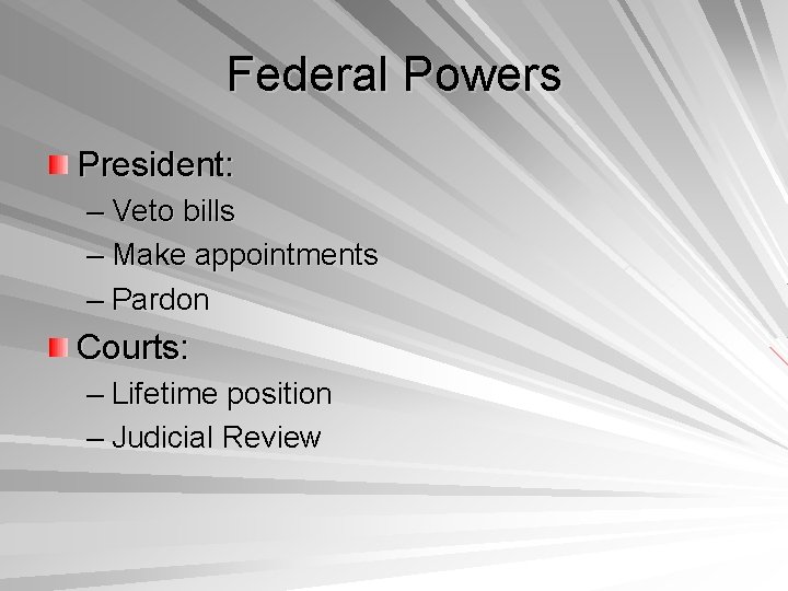 Federal Powers President: – Veto bills – Make appointments – Pardon Courts: – Lifetime