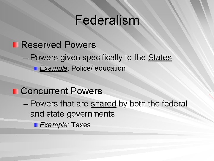 Federalism Reserved Powers – Powers given specifically to the States Example: Police/ education Concurrent