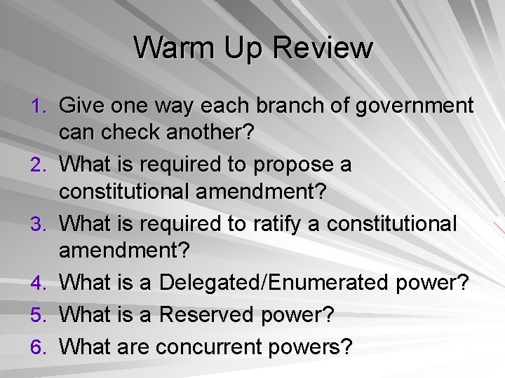 Warm Up Review 1. Give one way each branch of government 2. 3. 4.