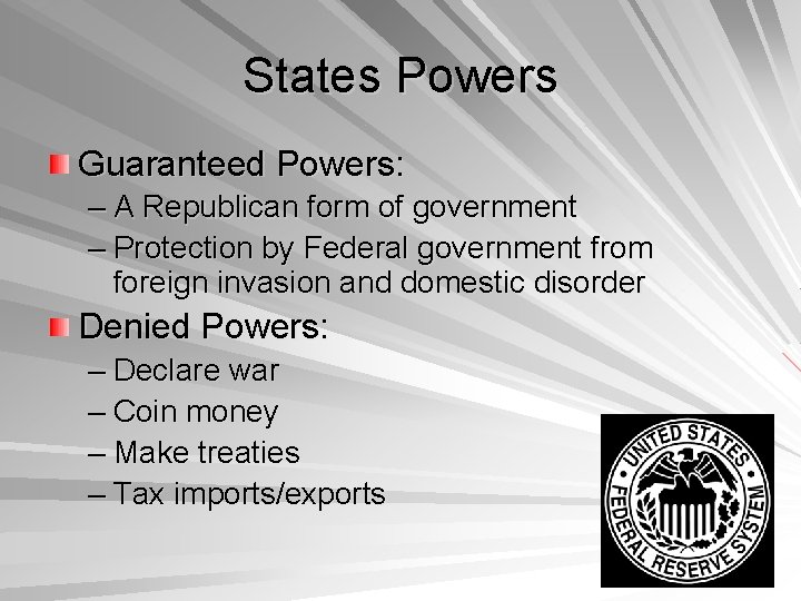 States Powers Guaranteed Powers: – A Republican form of government – Protection by Federal