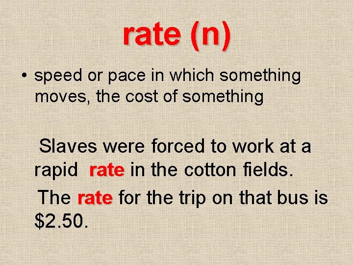 rate (n) • speed or pace in which something moves, the cost of something