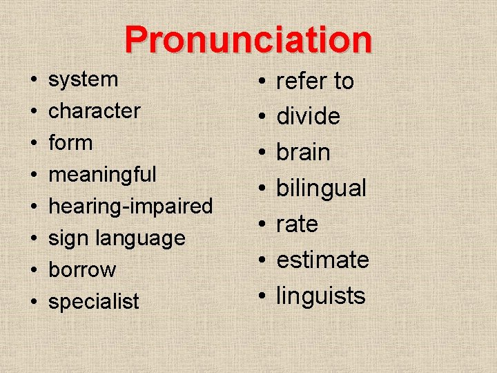 Pronunciation • • system character form meaningful hearing-impaired sign language borrow specialist • •