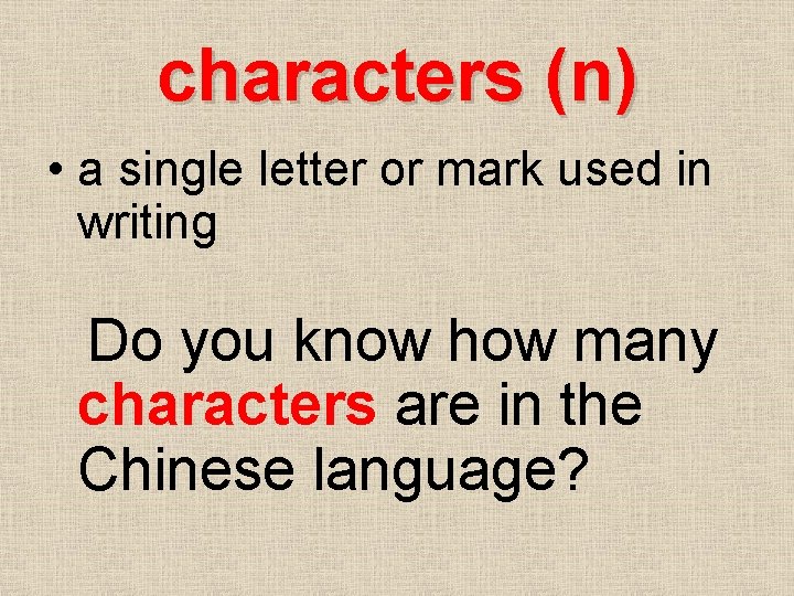 characters (n) • a single letter or mark used in writing Do you know