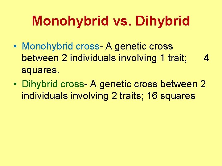 Monohybrid vs. Dihybrid • Monohybrid cross- A genetic cross between 2 individuals involving 1