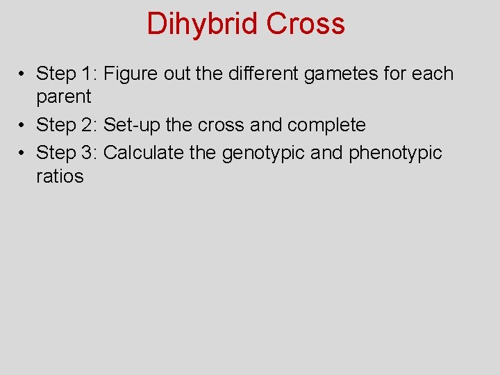 Dihybrid Cross • Step 1: Figure out the different gametes for each parent •