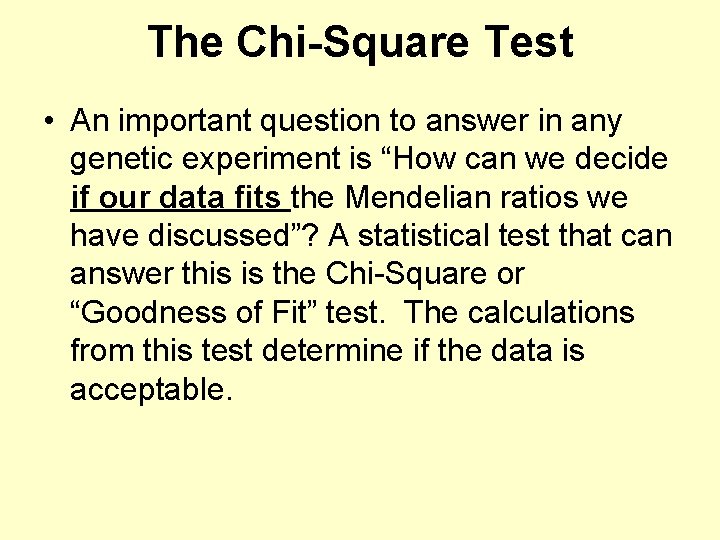 The Chi-Square Test • An important question to answer in any genetic experiment is