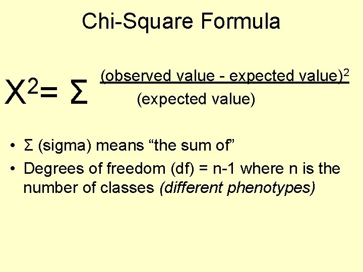 Chi-Square Formula 2 X= Σ (observed value - expected value)2 (expected value) • Σ