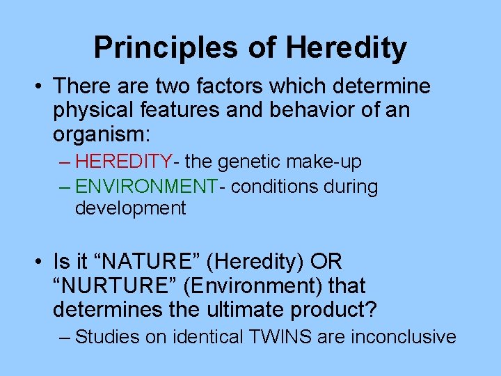 Principles of Heredity • There are two factors which determine physical features and behavior